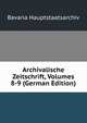 Archivalische Zeitschrift, Volumes 8-9 (German Edition), Bavaria Hauptstaatsarchiv 