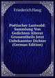 Poetischer Lustwald: Sammlung Von Gedichten Alterer Grossentheils Jetzt Unbekannter Dichter (German Edition), Friederich Haug 