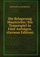 Die Belagerung Maastrichts: Ein Trauerspiel In Funf Aufzugen. (German Edition), Barthold Georg Niebuhr 