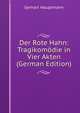 Der Rote Hahn: Tragikom?die in Vier Akten (German Edition), Gerhart Hauptmann 