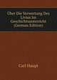 Uber Die Verwertung Des Livius Im Geschichtsunterricht (German Edition), Carl Haupt 