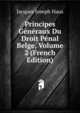 Principes Generaux Du Droit Penal Belge, Volume 2 (French Edition), Jacques Joseph Haus 