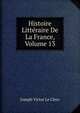 Histoire Litteraire De La France, Volume 13, Joseph Victor Le Clerc 