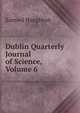 Dublin Quarterly Journal of Science, Volume 6, Samuel Haughton 