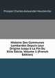Histoire Des Communes Lombardes Depuis Leur Origine Jusqu'? La Fin Du Xiiie Si?cle, Volume 1 (French Edition), Prosper Charles Alexander Haulleville 