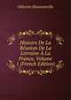 Histoire De La Reunion De La Lorraine A La France, Volume 1 (French Edition), Othenin Haussonville 