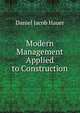 Modern Management Applied to Construction, Daniel Jacob Hauer 