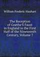 The Reception of Goethe'S Faust in England in the First Half of the Nineteenth Century, Volume 7, William Frederic Hauhart 