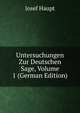 Untersuchungen Zur Deutschen Sage, Volume 1 (German Edition), Josef Haupt 