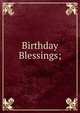 Birthday Blessings;, 
