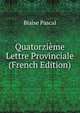 Quatorzieme Lettre Provinciale (French Edition), Blaise Pascal 