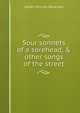 Sour sonnets of a sorehead, & other songs of the street, James Percival Haverson 