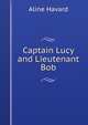 Captain Lucy and Lieutenant Bob, Aline Havard 