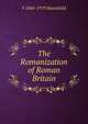 The Romanization of Roman Britain, F 1860-1919 Haverfield 