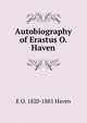 Autobiography of Erastus O. Haven, E O. 1820-1881 Haven 
