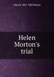 Helen Morton's trial, Alice B. 1827-1863 Haven 