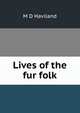 Lives of the fur folk, M D Haviland 