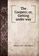The Coopers; or, Getting under way, Alice B. 1827-1863 Haven 