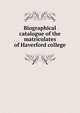 Biographical catalogue of the matriculates of Haverford college, 