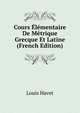 Cours Elementaire De Metrique Grecque Et Latine (French Edition), Louis Havet 