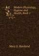 Modern Physiology, Hygiene and Health, Book 1, Mary S. Haviland 