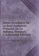 Autos Acordados De La Real Audiencia Pretorial De La Habana, Volumes 1-3 (Spanish Edition), 