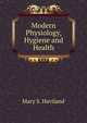 Modern Physiology, Hygiene and Health, Mary S. Haviland 