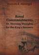 Royal Commandments. Or, Morning Thoughts for the King`s Servants, Frances Ridley Havergal 