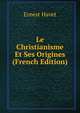 Le Christianisme Et Ses Origines (French Edition), Ernest Havet 