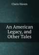 An American Legacy, and Other Tales, Claris Haven 
