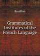 Grammatical Institutes of the French Language, Rouillon 