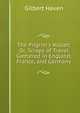 The Pilgrim's Wallet; Or, Scraps of Travel Gathered in England, France, and Germany, Gilbert Haven 