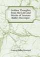 Golden Thoughts from the Life and Works of Frances Ridley Havergal ., Frances Ridley Havergal 