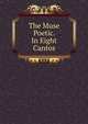 The Muse Poetic. In Eight Cantos, 