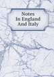 Notes In England And Italy, 