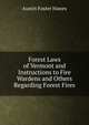 Forest Laws of Vermont and Instructions to Fire Wardens and Others Regarding Forest Fires, Austin Foster Hawes 