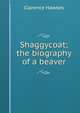 Shaggycoat; the biography of a beaver, Clarence Hawkes 
