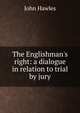 The Englishman's right: a dialogue in relation to trial by jury, John Hawles 