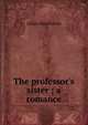 The professor's sister ; a romance, Julian Hawthorne 