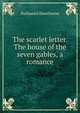 The scarlet letter. The house of the seven gables, a romance, Hawthorne Nathaniel 
