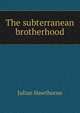 The subterranean brotherhood, Hawthorne Julian 
