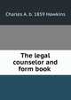 The legal counselor and form book ., Charles A. b. 1859 Hawkins 