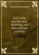 Self-help mechanical drawing; an educational treatise, Nehemiah Hawkins 