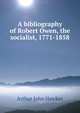 A bibliography of Robert Owen, the socialist, 1771-1858, Arthur John Hawkes 