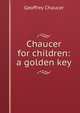Chaucer for children: a golden key, Geoffrey Chaucer 