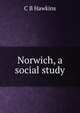 Norwich, a social study, C B Hawkins 