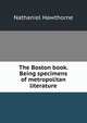 The Boston book. Being specimens of metropolitan literature, Nathaniel Hawthorne 
