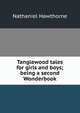 Tanglewood tales for girls and boys; being a second Wonderbook, Hawthorne Nathaniel 
