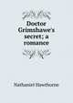 Doctor Grimshawe's secret; a romance, Hawthorne Nathaniel 