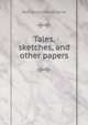 Tales, sketches, and other papers, Nathaniel Hawthorne 